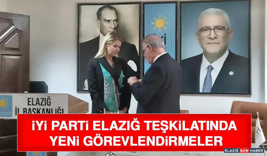 İYİ Parti Elazığ Teşkilatında Yeni Görevlendirmeler