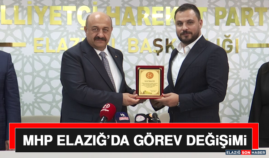 MHP Elazığ’da Görev Değişimi