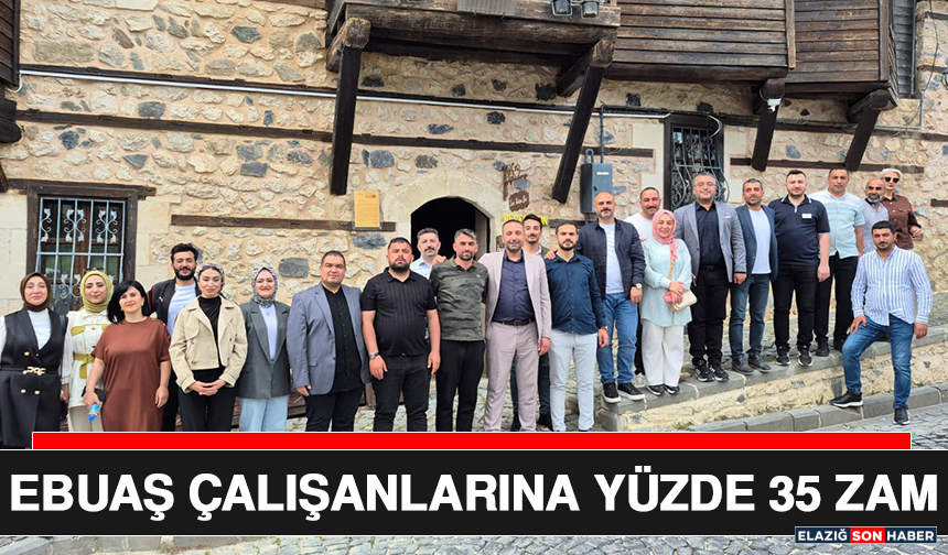 EBUAŞ Çalışanlarına Yüzde 35 Zam