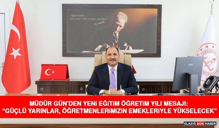 Müdür Gün’den Yeni Eğitim Öğretim Yılı Mesajı: “Güçlü Yarınlar, Öğretmenlerimizin Emekleriyle Yükselecek”