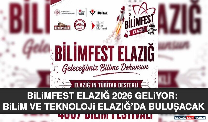BİLİMFEST ELAZIĞ 2026 Geliyor: Bilim ve Teknoloji Elazığ’da Buluşacak