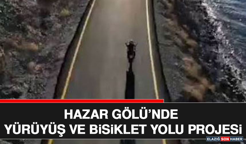 Hazar Gölü’nde Yürüyüş ve Bisiklet Yolu Projesi