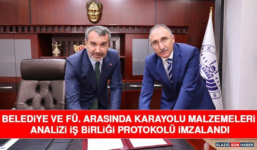 Belediye ve FÜ. Arasında Karayolu Malzemeleri Analizi İş Birliği Protokolü İmzalandı