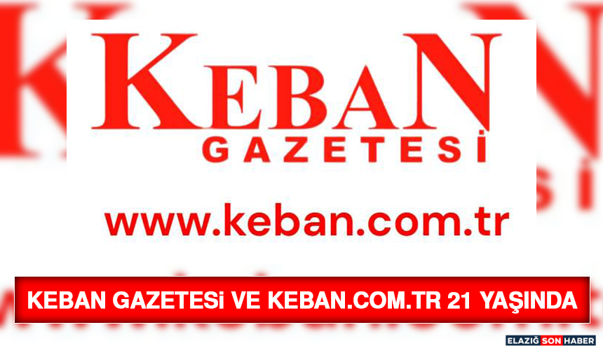 Keban Gazetesi ve keban.com.tr 21 Yaşında