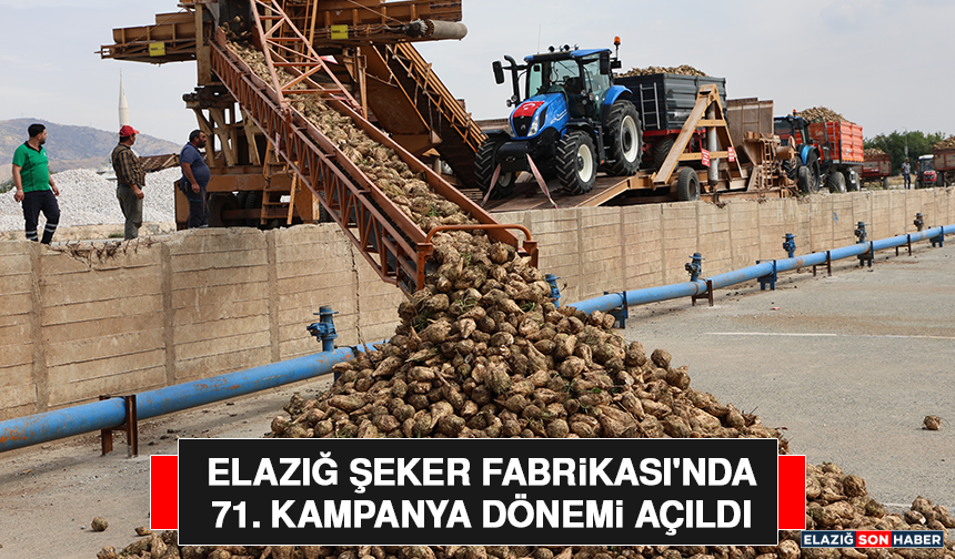 Elazığ Şeker Fabrikası'nda 71. Kampanya Dönemi Açıldı