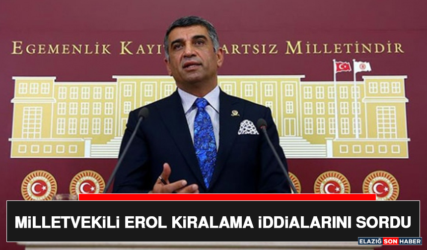 Milletvekili Erol Kiralama İddialarını Sordu