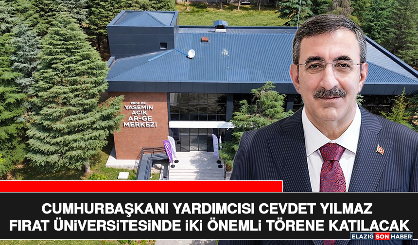 Cumhurbaşkanı Yardımcısı Cevdet Yılmaz Fırat Üniversitesinde İki Önemli Törene Katılacak