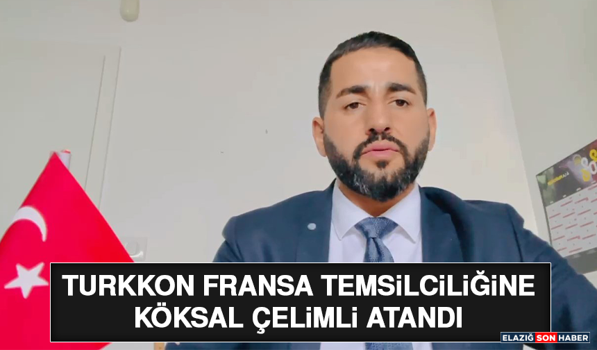 TURKKON Fransa Temsilciliğine Köksal Çelimli Atandı