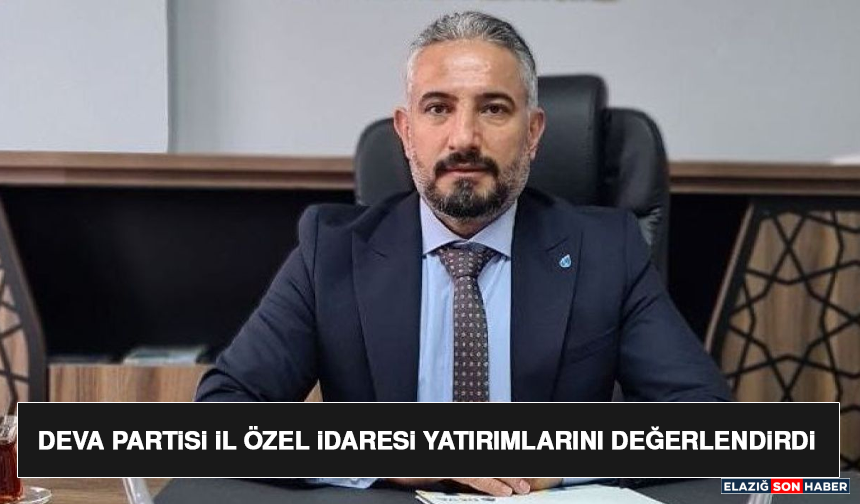 Deva Partisi İl Özel İdaresi Yatırımlarını Değerlendirdi