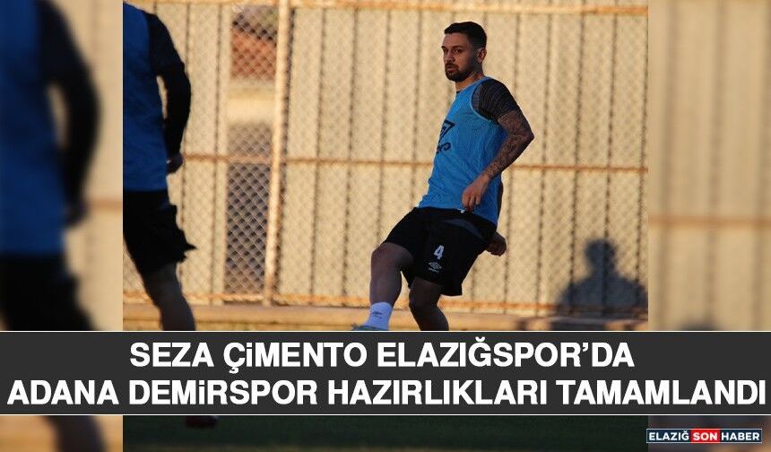 Seza Çimento Elazığspor’da Adana Demirspor Hazırlıkları Tamamlandı