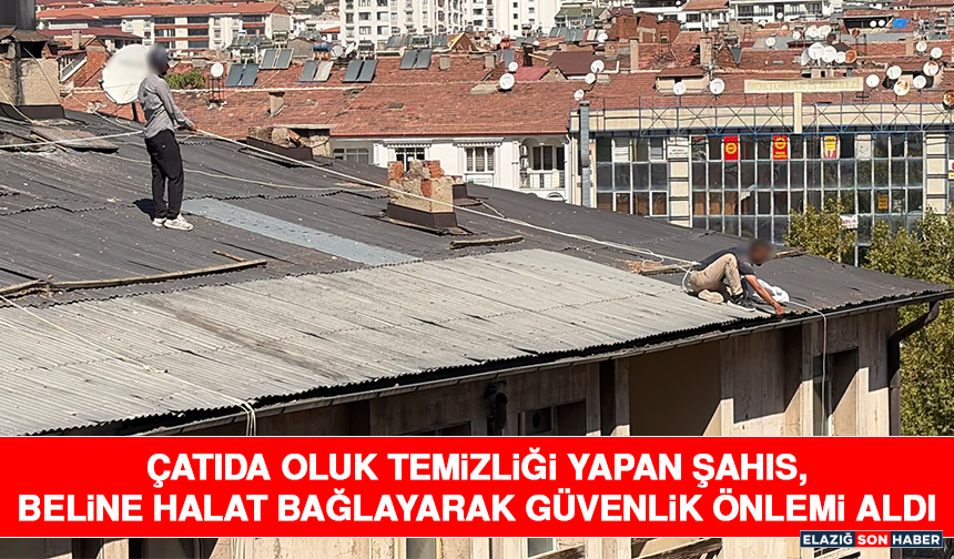 Çatıda Oluk Temizliği Yapan Şahıs, Beline Halat Bağlayarak Güvenlik Önlemi Aldı