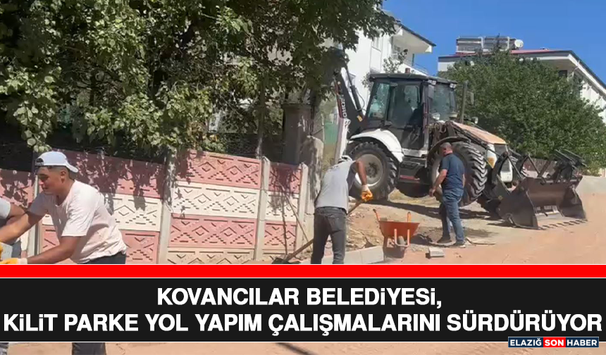 Kovancılar Belediyesi, Kilit Parke Yol Yapım Çalışmalarını Sürdürüyor