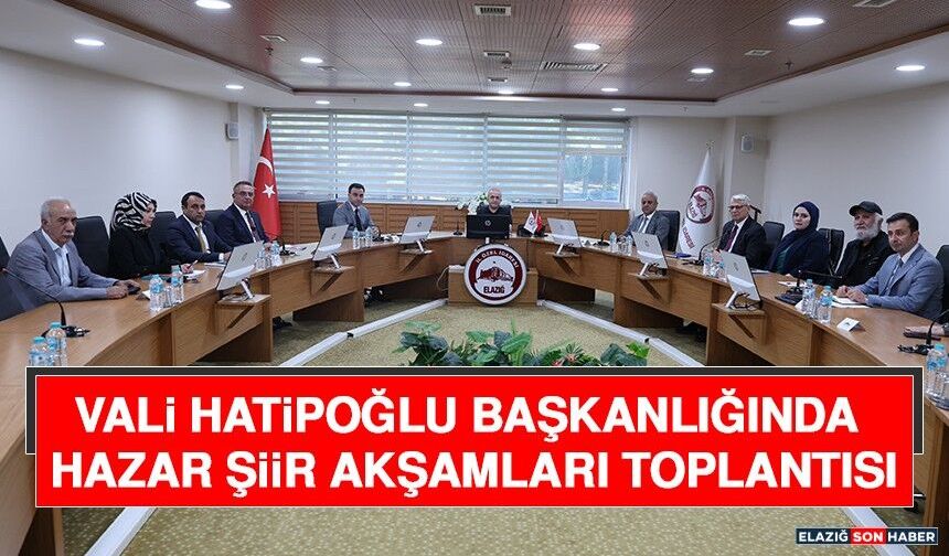 Vali Hatipoğlu Başkanlığında Hazar Şiir Akşamları Toplantısı