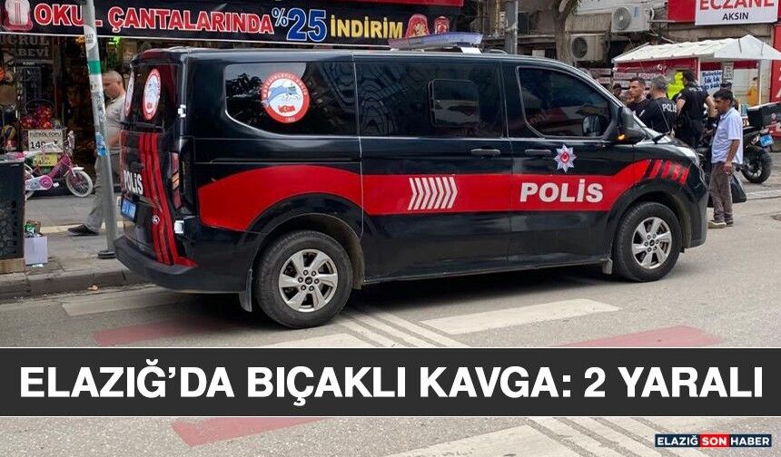 Elazığ’da Bıçaklı Kavga: 2 Yaralı