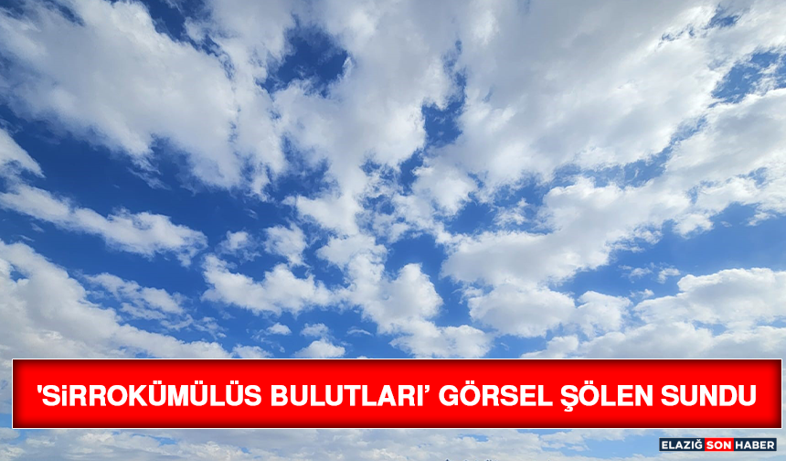 'Sirrokümülüs Bulutları’ Görsel Şölen Sundu