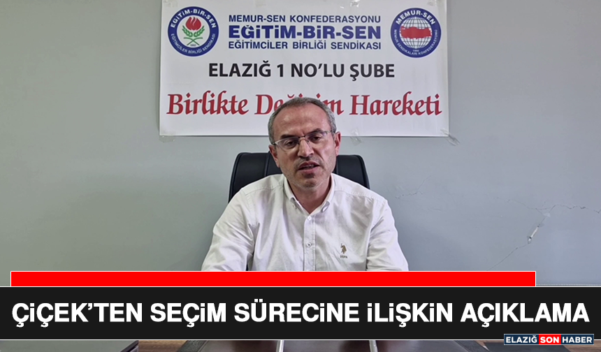 Çiçek’ten Seçim Sürecine İlişkin Açıklama