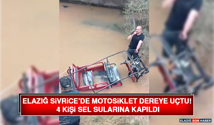 Elazığ Sivrice’De Motosiklet Dereye Uçtu! 4 Kişi Sel Sularına Kapıldı