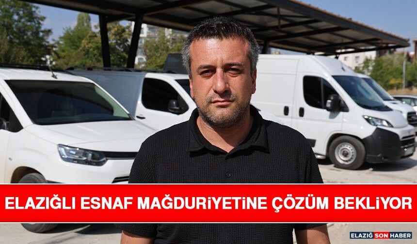 Elazığlı Esnaf Mağduriyetine Çözüm Bekliyor