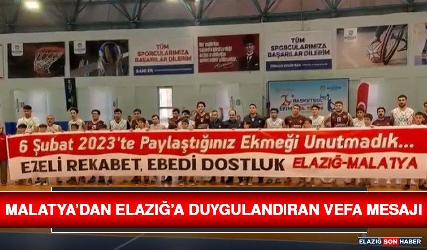 Malatya’dan Elazığ’a Duygulandıran Vefa Mesajı