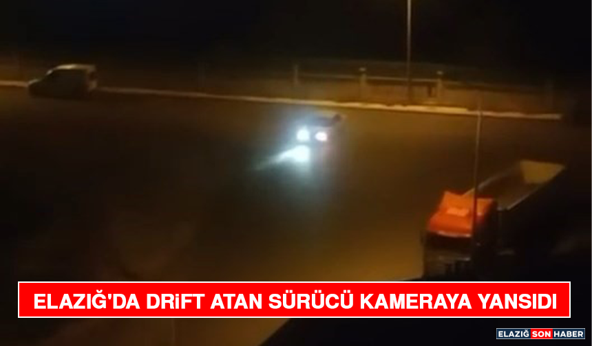 Elazığ'da Drift Atan Sürücü Kameraya Yansıdı