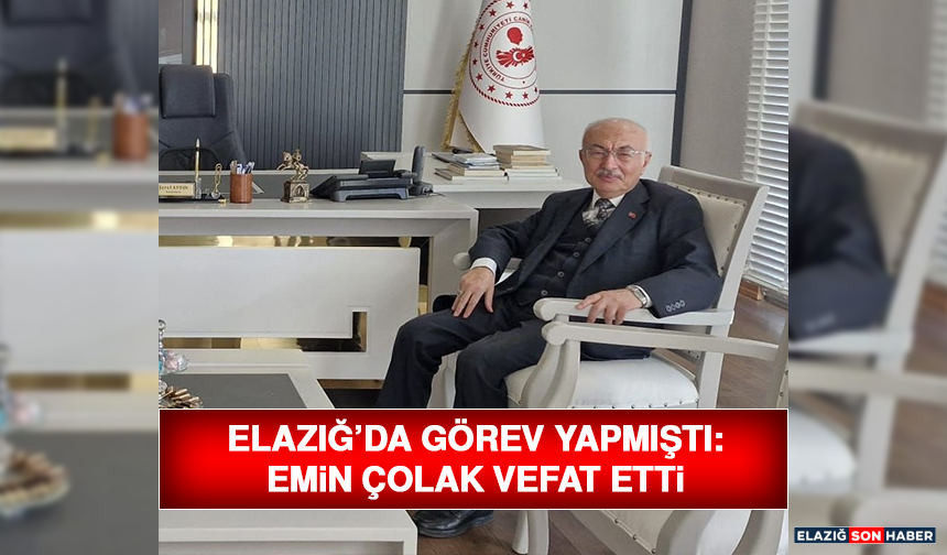 Elazığ’da Görev Yapmıştı: Emin Çolak Vefat Etti