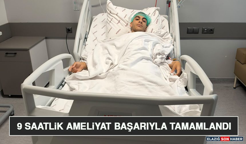 9 Saatlik Ameliyat Başarıyla Tamamlandı
