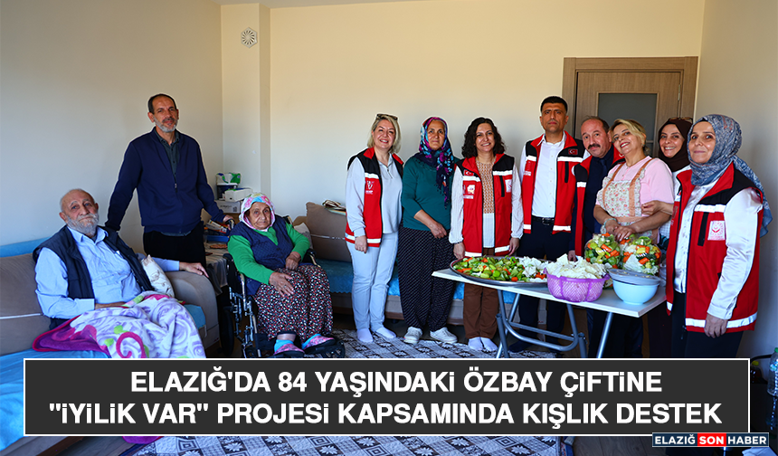 Elazığ'da 84 Yaşındaki Özbay Çiftine "İyilik Var" Projesi Kapsamında Kışlık Destek