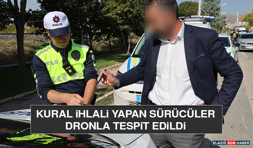 Kural İhlali Yapan Sürücüler Dronla Tespit Edildi