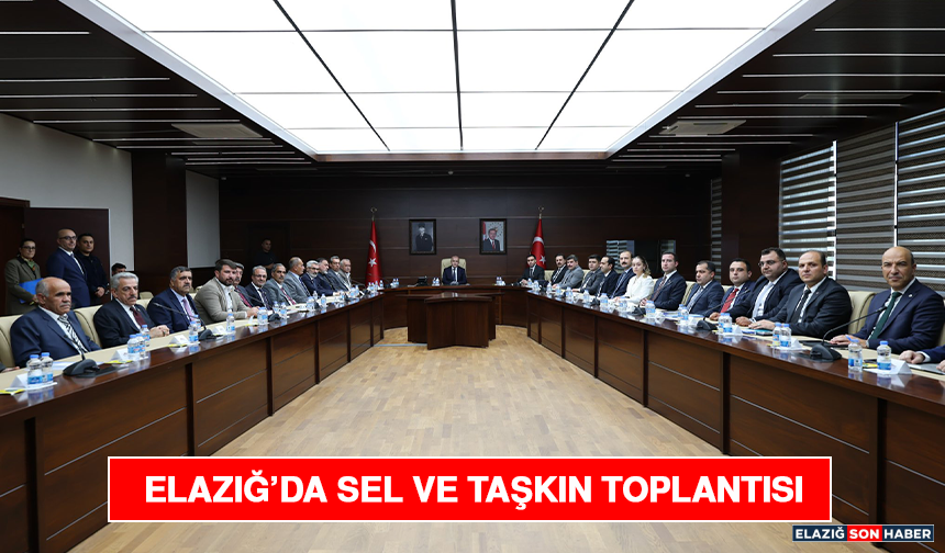 Elazığ’da Sel ve Taşkın Toplantısı