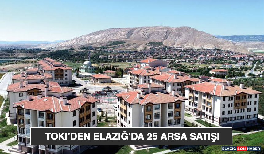 TOKİ’den Elazığ’da 25 Arsa Satışı