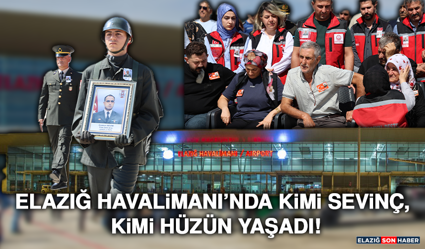 Elazığ Havalimanı’nda Kimi Sevinç, Kimi Hüzün Yaşadı!