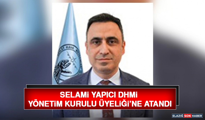 Selami Yapıcı DHMİ Yönetim Kurulu Üyeliği’ne Atandı