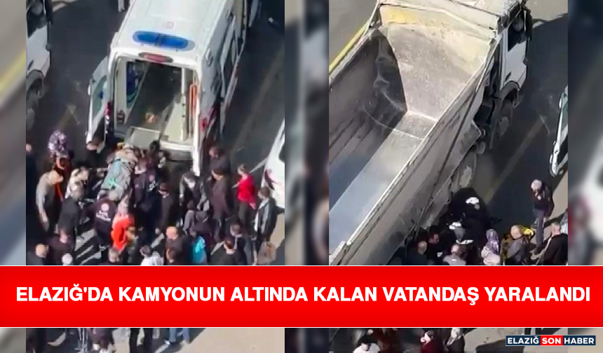 Elazığ'da Kamyonun Altında Kalan Vatandaş Yaralandı