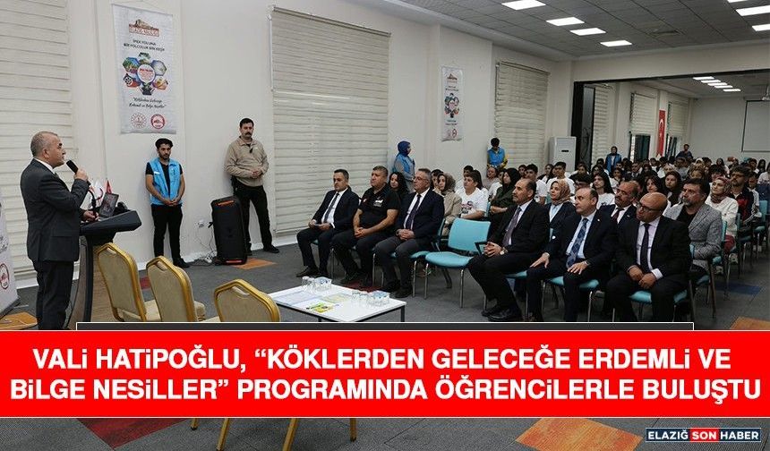 Vali Hatipoğlu, “Köklerden Geleceğe Erdemli ve Bilge Nesiller” Programında Öğrencilerle Buluştu