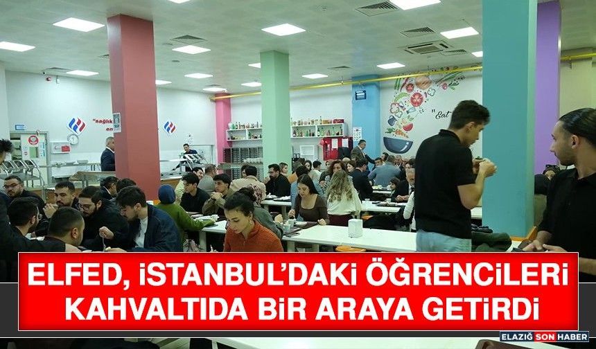 ELFED, İstanbul’daki Öğrencileri Kahvaltıda Bir Araya Getirdi