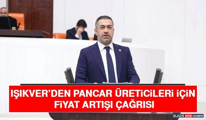 Işıkver’den Pancar Üreticileri İçin Fiyat Artışı Çağrısı