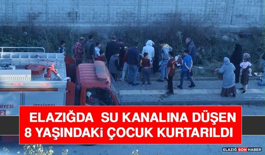 Elazığda Su Kanalına Düşen 8 Yaşındaki Çocuk Kurtarıldı