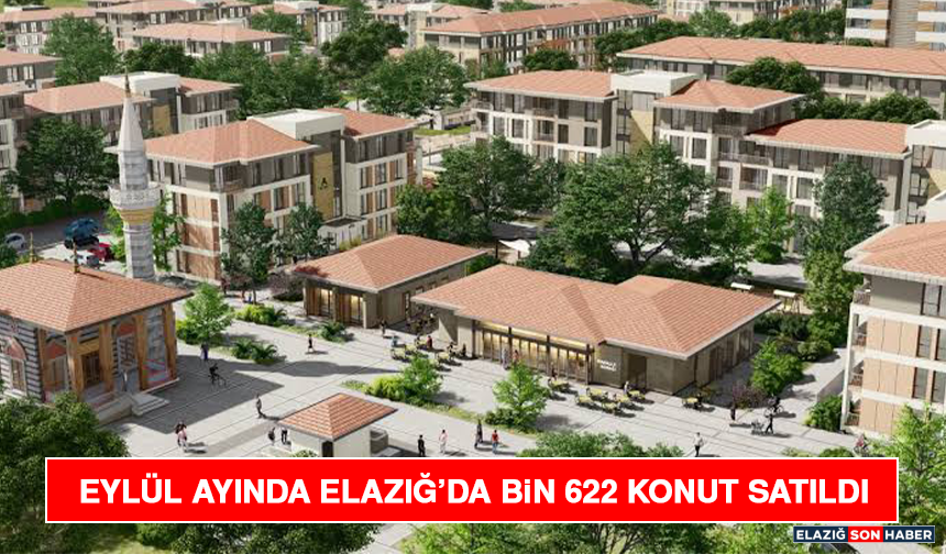 Eylül Ayında Elazığ’da Bin 622 Konut Satıldı