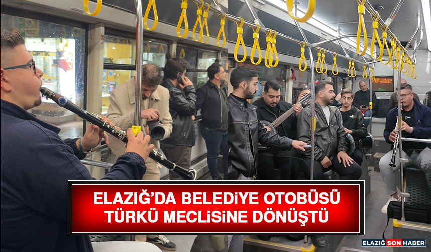 Elazığ’da Belediye Otobüsü Türkü Meclisine Dönüştü