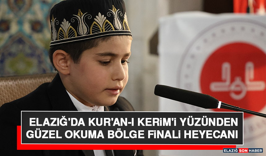 Elazığ'da Kur'an-I Kerim'i Yüzünden Güzel Okuma Bölge Finali Heyecanı