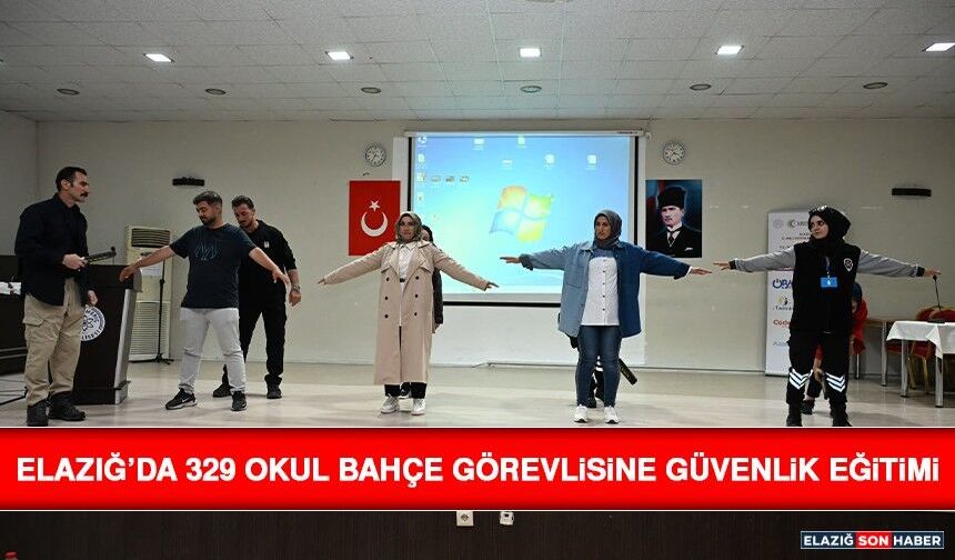 Elazığ’da 329 Okul Bahçe Görevlisine Güvenlik Eğitimi
