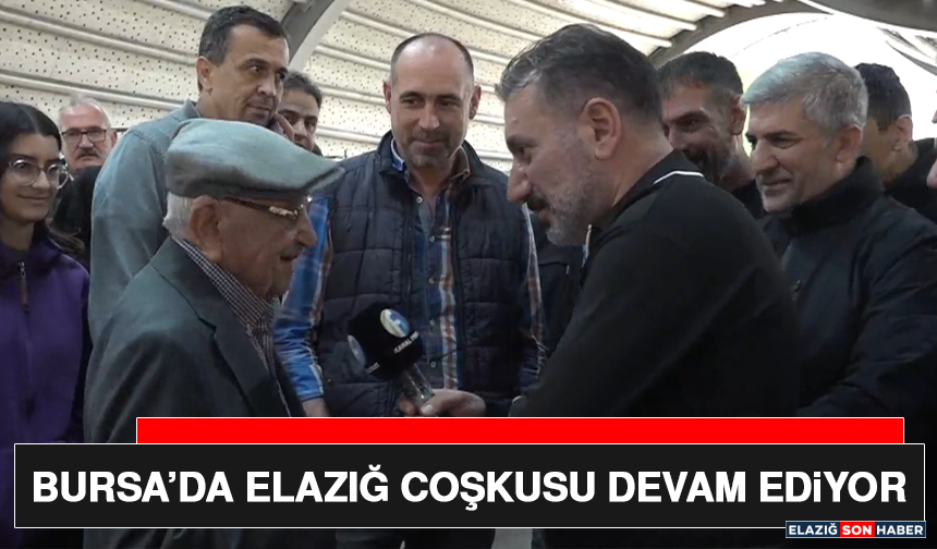 Bursa’da Elazığ Coşkusu Devam Ediyor
