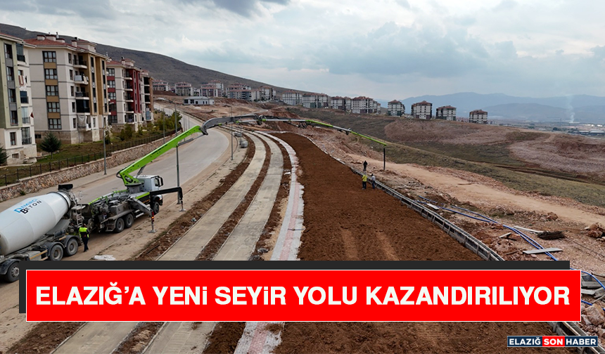Elazığ’a Yeni Seyir Yolu Kazandırılıyor