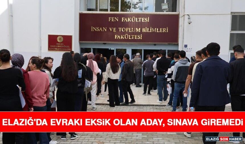 Elazığ'da Evrakı Eksik Olan Aday, Sınava Giremedi