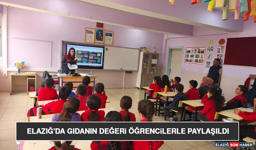 Elazığ'da Gıdanın Değeri Öğrencilerle Paylaşıldı
