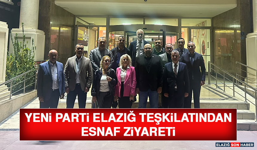 Yeni Parti Elazığ Teşkilatından Esnaf Ziyareti
