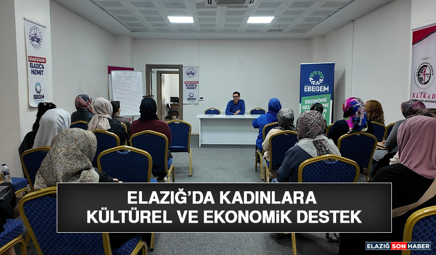 Elazığ’da Kadınlara Kültürel ve Ekonomik Destek