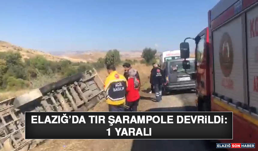 Elazığ’da Tır Şarampole Devrildi: 1 Yaralı