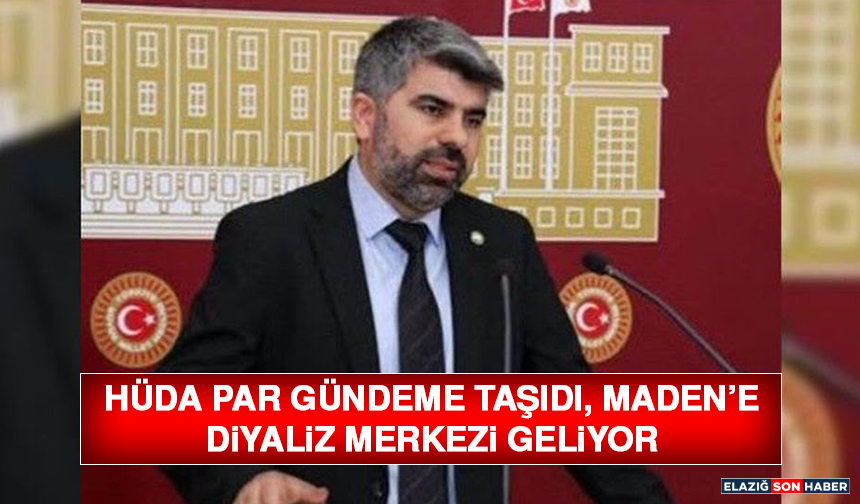 Hüda Par Gündeme Taşıdı, Maden’e Diyaliz Merkezi Geliyor