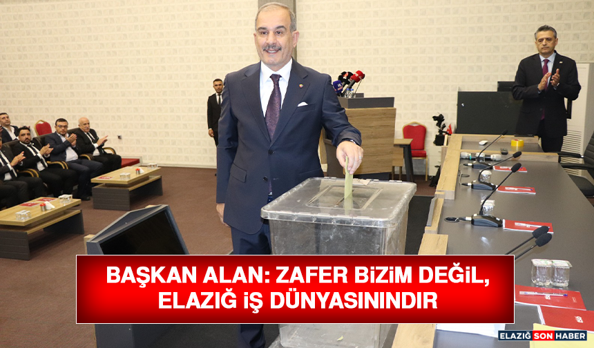 Başkan Alan : Zafer Bizim Değil, Elazığ İş Dünyasınındır
